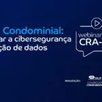 Webinar aborda a importância da cibersegurança na gestão de condomínios